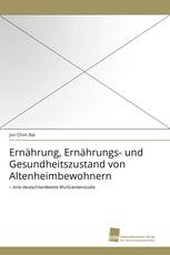Ernährung, Ernährungs- und Gesundheitszustand von Altenheimbewohnern
