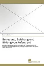 Betreuung, Erziehung und Bildung von Anfang an!