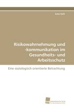 Risikowahrnehmung und -kommunikation im Gesundheits- und Arbeitsschutz