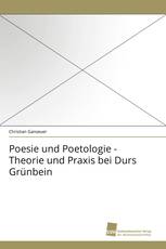 Poesie und Poetologie - Theorie und Praxis bei Durs Grünbein