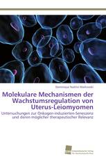 Molekulare Mechanismen der Wachstumsregulation von Uterus-Leiomyomen