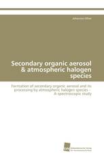 Secondary organic aerosol & atmospheric halogen species