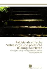 Paideia als ethische Selbstsorge und politische Bildung bei Platon