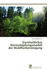 Ganzheitliches Wertschöpfungsmodell der Waldflurbereinigung