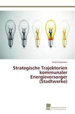 Strategische Trajektorien kommunaler Energieversorger (Stadtwerke)