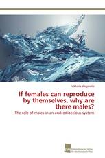 If females can reproduce by themselves, why are there males?