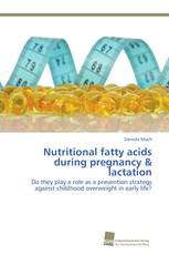 Nutritional fatty acids during pregnancy & lactation