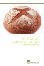 Die Praxis des Brotbrechens und des Miteinanders