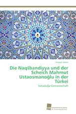 Die Naqšbandiyya und der Scheich Mahmut Ustaosmanoğlu in der Türkei