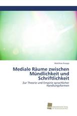 Mediale Räume zwischen Mündlichkeit und Schriftlichkeit