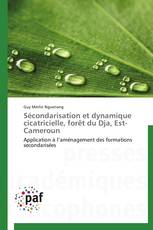 Sécondarisation et dynamique cicatricielle, forêt du Dja, Est-Cameroun