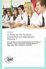 La Note de Vie Scolaire : innovation ou régulation? Volume 1