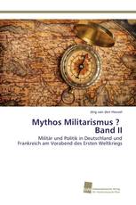 Mythos Militarismus ? Band II