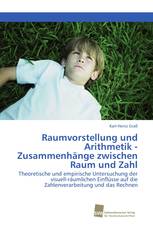 Raumvorstellung und Arithmetik - Zusammenhänge zwischen Raum und Zahl