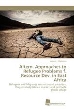 Altern. Approaches to Refugee Problems f. Resource Dev. in East Africa