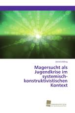 Magersucht als Jugendkrise im systemisch-konstruktivistischen Kontext