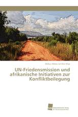 UN-Friedensmission und afrikanische Initiativen zur Konfliktbeilegung