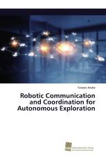 Robotic Communication and Coordination for Autonomous Exploration