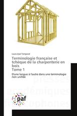 Terminologie française et tchèque de la charpenterie en bois Tome 1