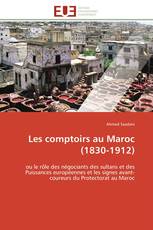 Les comptoirs au Maroc (1830-1912)