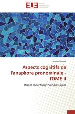 Aspects cognitifs de l'anaphore pronominale - TOME II