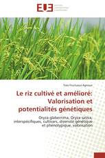 Le riz cultivé et amélioré: Valorisation et potentialités génétiques