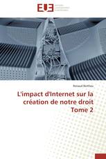 L'impact d'Internet sur la création de notre droit Tome 2