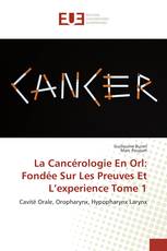 La Cancérologie En Orl: Fondée Sur Les Preuves Et L’experience Tome 1