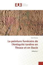 La peinture funéraire de l'Antiquité tardive en Thrace et en Dacie