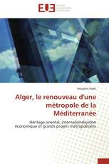 Alger, le renouveau d'une métropole de la Méditerranée