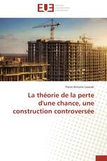 La théorie de la perte d'une chance, une construction controversée