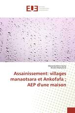 Assainissement: villages manaotsara et Ankofafa ; AEP d'une maison