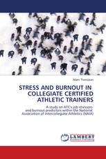 STRESS AND BURNOUT IN COLLEGIATE CERTIFIED ATHLETIC TRAINERS