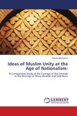 Ideas of Muslim Unity at the Age of Nationalism: