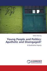 Young People and Politics: Apathetic and Disengaged?