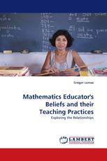 Mathematics Educator''s Beliefs and their Teaching Practices