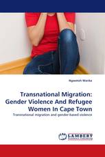 Transnational Migration: Gender Violence And Refugee Women In Cape Town