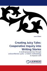 Creating Juicy Tales:  Cooperative Inquiry into Writing Stories