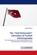 The “Anti-Nationalist” Liberation of Turkish Historiography