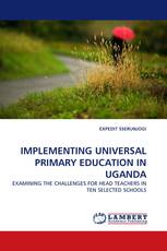 IMPLEMENTING UNIVERSAL PRIMARY EDUCATION IN UGANDA