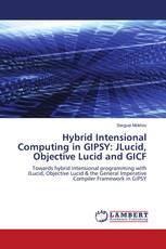 Hybrid Intensional Computing in GIPSY: JLucid, Objective Lucid and GICF