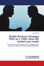 British Business Strategy 1945 to c.1960: How the market was made