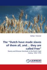 The “Dutch have made slaves of them all, and… they are called Free”