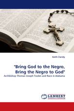 "Bring God to the Negro, Bring the Negro to God"