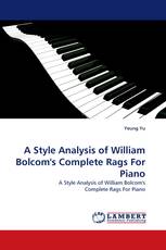 A Style Analysis of William Bolcom''s Complete Rags For Piano