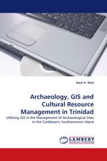 Archaeology, GIS and Cultural Resource Management in Trinidad