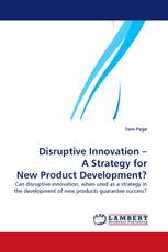 Disruptive Innovation – A Strategy for New Product Development?