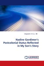 Nadine Gordimer''s Postcolonial Status Reflected in My Son''s Story