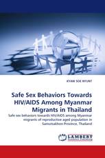 Safe Sex Behaviors Towards HIV/AIDS Among Myanmar Migrants in Thailand