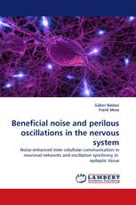 Beneficial noise and perilous oscillations in the nervous system